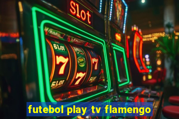 futebol play tv flamengo